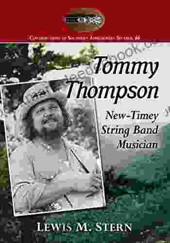 Tommy Thompson: New Timey String Band Musician (Contributions To Southern Appalachian Studies 46)