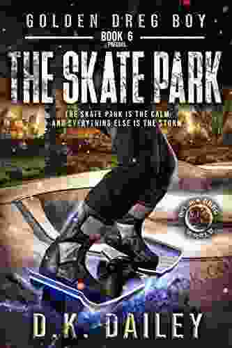 Golden Dreg Boy 6 Prequel Golden Dreg World: The Skate Park (Dystopian Post Apocalyptic Young Adult Series) (Golden Dreg Boy Golden Dreg World)