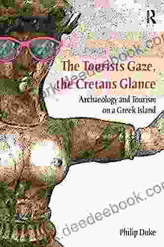 The Tourists Gaze The Cretans Glance: Archaeology And Tourism On A Greek Island (Heritage Tourism And Community 1)