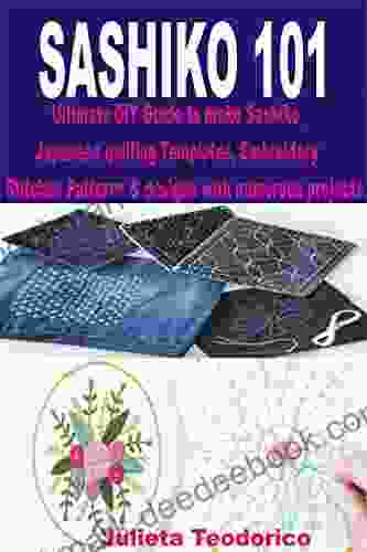 SASHIKO 101: Ultimate DIY Guide To Make Sashiko Japanese Quilting Templates Embroidery Stitches Patterns Designs With Numerous Projects