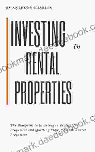 Investing In Rental Properties: The Blueprint To Investing In Profitable Properties And Quitting Your Job With Rental Properties