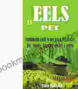 EELS AS PET: Fundamental Guide To Own Eels As Pet Its Care Diet Supplies Aquarium Diseases Control