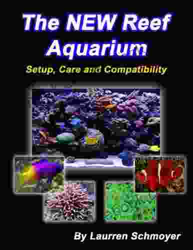 The New Reef Aquarium: Setup Care And Compatibility