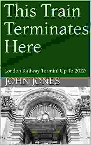 This Train Terminates Here: London Railway Termini Up To 2024