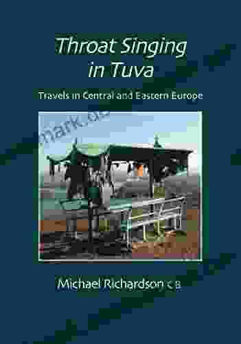 Throat Singing in Tuva: Travels in Central amd Eastern Europe