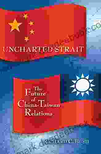 Uncharted Strait: The Future Of China Taiwan Relations