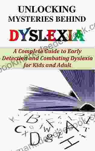 UNLOCKING MYSTERIES BEHIND DYSLEXIA: A Complete Guide to Early Detection and Combating Dyslexia for Kids and Adult