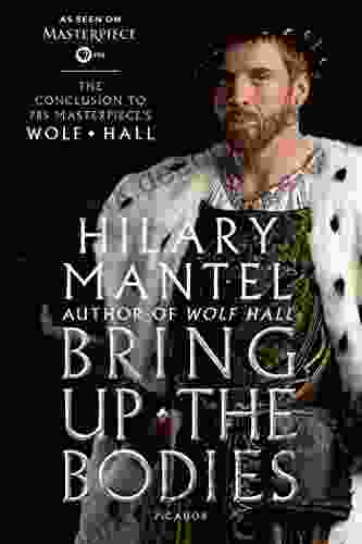 Bring Up The Bodies: The Conclusion To PBS Masterpiece S Wolf Hall: A Novel (Wolf Hall 2)