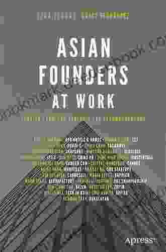 Asian Founders at Work: Stories from the Region s Top Technopreneurs