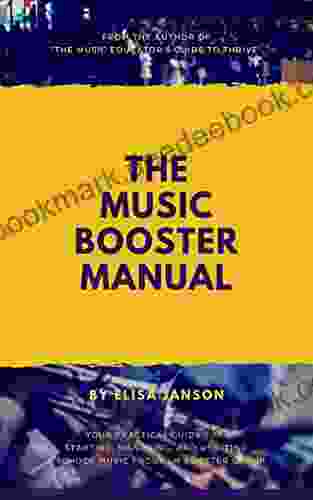 The Music Booster Manual: Your Step by Step Guide to Launching a Music Booster Group in Your School