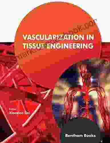 Vascularization in Tissue Engineering Helena M Tabery