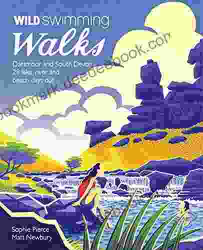 Wild Swimming Walks Dartmoor And South Devon: 28 Lake River And Beach Days Out In South West England