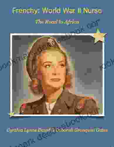 Frenchy: World War II Nurse The Road To Africa